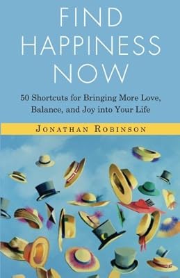Find Happiness Now: 50 Shortcuts for Bringing More Love, Balance, and Joy Into Your Life