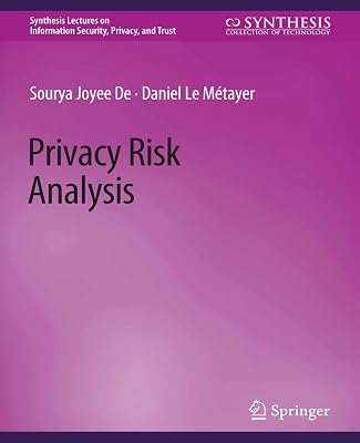 Privacy Risk Analysis (Synthesis Lectures on Information Security, Privacy, and Trust)