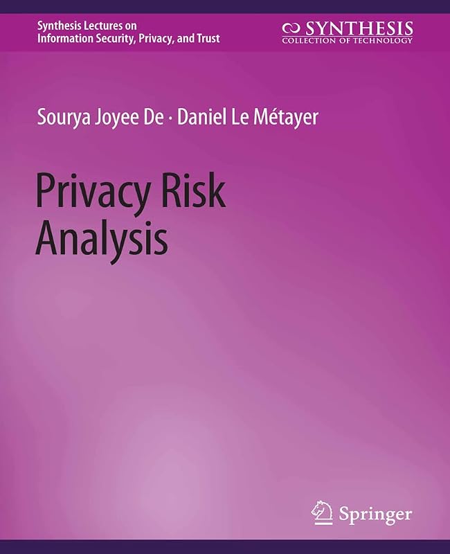 Privacy Risk Analysis (Synthesis Lectures on Information Security, Privacy, and Trust) by Sourya Joyee De