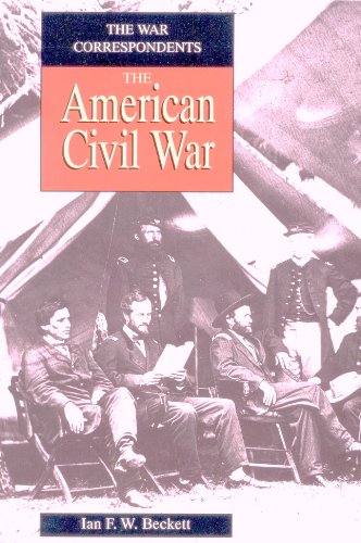 American Civil War Correspondents by Ian F W Beckett