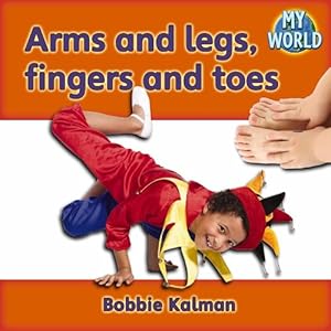 Arms and Legs, Fingers and Toes (My World, Level B)