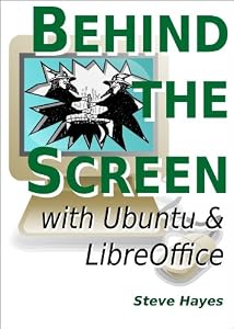 Behind the Screen with Ubuntu and LibreOffice by Steve Hayes