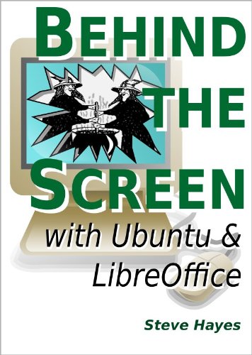 Behind the Screen with Ubuntu and LibreOffice by Steve Hayes