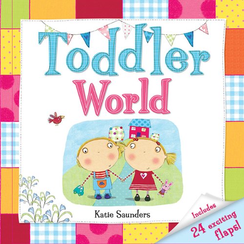 Toddler World: Includes 24 Exciting Flaps! by Katie Saunders