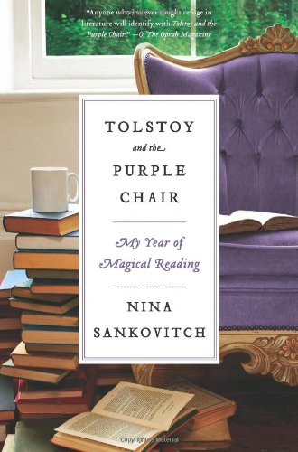 Tolstoy and the Purple Chair: My Year of Magical Reading by Nina Sankovitch