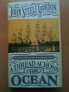 A Thread Across the Ocean: The Heroic Story of the Transatlantic Cable