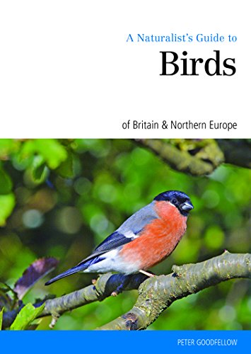 A Naturalist's Guide to the Birds of Britain &amp; Northern Europe by Peter Goodfellow