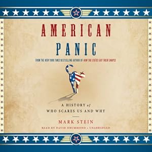 American Panic: A History of Who Scares Us and Why: Library Edition