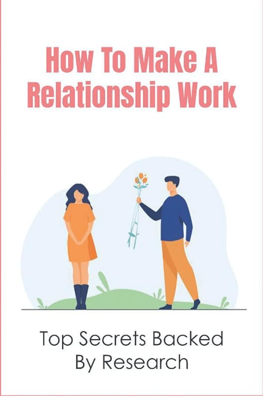 How To Make A Relationship Work: Top Secrets Backed By Research by Tonisha Balletto