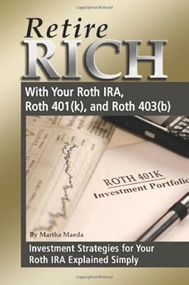Retire Rich With Your Roth IRA, Roth 401k, and Roth 403b: Investment Strategies for Your Roth IRA Explained Simply