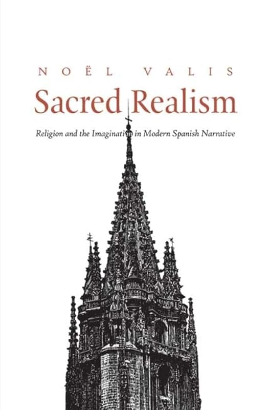 Sacred Realism: Religion and the Imagination in Modern Spanish Narrative by Noel Valis