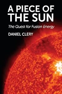 A Piece of the Sun: The Quest for Fusion Energy