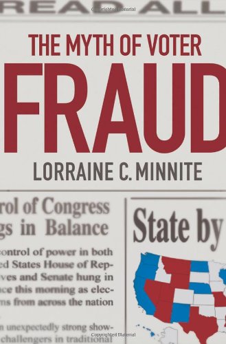 The Myth of Voter Fraud by Lorraine C. Minnite