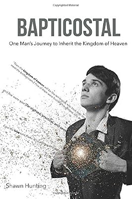 Bapticostal: One Man's Journey to Inherit the Kingdom of Heaven