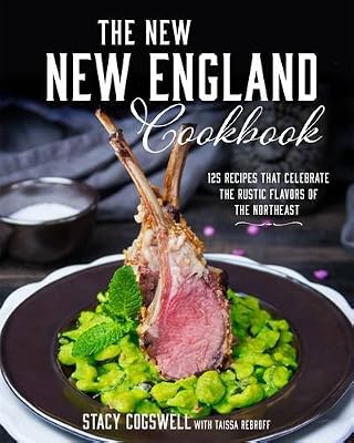 The New New England Cookbook: 125 Recipes That Celebrate the Rustic Flavors of the Northeast