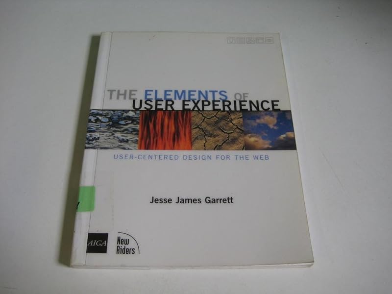 The Elements of User Experience: User-Centered Design for the Web by Jesse James Garrett