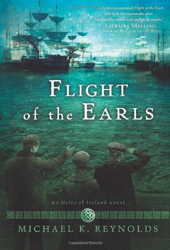 Flight of the Earls: An Heirs of Ireland Novel by Michael K. Reynolds