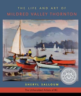 The Life and Art of Mildred Valley Thornton (The Unheralded Artists of BC )