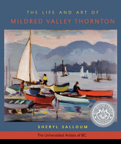 The Life and Art of Mildred Valley Thornton (The Unheralded Artists of BC ) by Sheryl Salloum