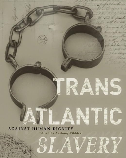 Transatlantic Slavery: Against Human Dignity: 2nd Edition (National Museums Liverpool) by Anthony Tibbles
