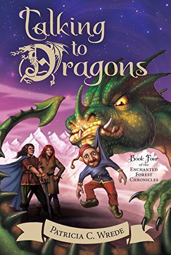 Talking to Dragons: The Enchanted Forest Chronicles, Book Four by Patricia C Wrede