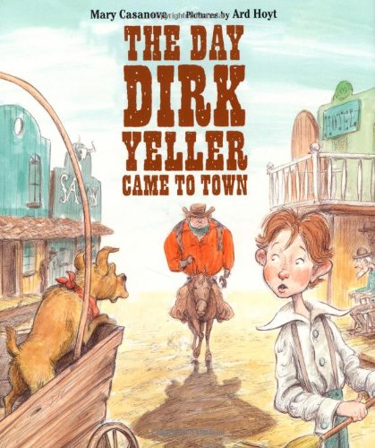 The Day Dirk Yeller Came to Town by Mary Casanova