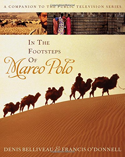 In the Footsteps of Marco Polo: A Companion to the Public Television Film by Denis Belliveau