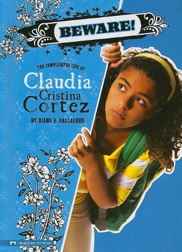 Beware!: The Complicated Life of Claudia Cristina Cortez by Diana G Gallagher