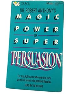 Dr. Robert Anthony's Magic Power of Super Persuasion