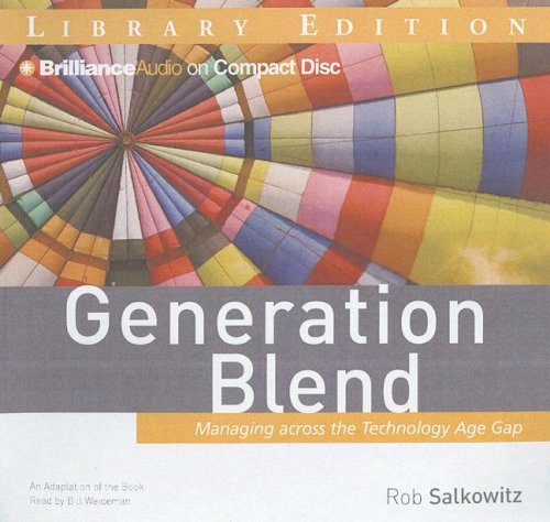 Generation Blend: Managing across the Technology Age Gap by Rob Salkowitz