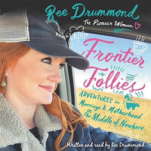 Frontier Follies: Adventures in Marriage and Motherhood in the Middle of Nowhere by Ree Drummond