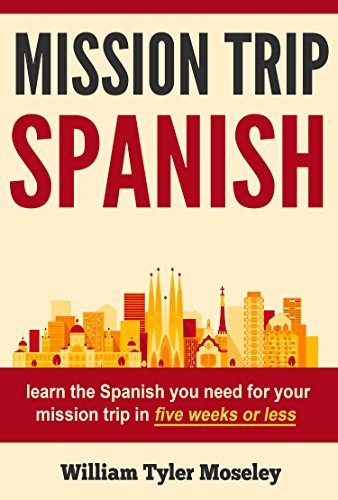 Mission Trip Spanish: learn the Spanish you need for your mission trip in five weeks or less