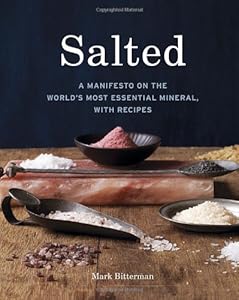 Salted: A Manifesto on the World's Most Essential Mineral, with Recipes