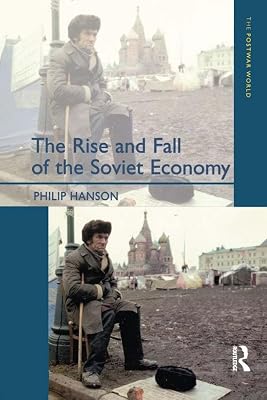The Rise and Fall of the The Soviet Economy: An Economic History of the USSR 1945 - 1991 (The Postwar World)