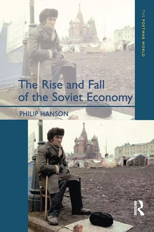 The Rise and Fall of the The Soviet Economy: An Economic History of the USSR 1945 - 1991 (The Postwar World) by Philip Hanson