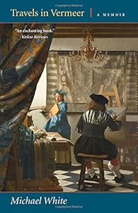 Travels in Vermeer: A Memoir