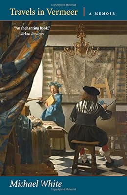 Travels in Vermeer: A Memoir