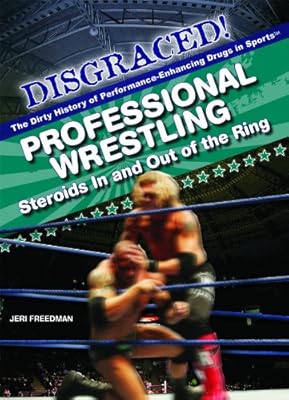 Professional Wrestling: Steroids in and Out of the Ring