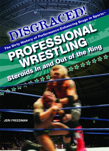 Professional Wrestling: Steroids in and Out of the Ring by Jeri Freedman