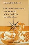 Cult and Controversy: The Worship of the Eucharist Outside Mass (Studies in the Reformed Rites of the Church) by Nathan D. Mitchell (1-Jan-1990) Paperback