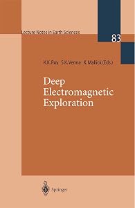 Deep Electromagnetic Exploration (Lecture Notes in Earth Sciences, 83) by K.K. Roy