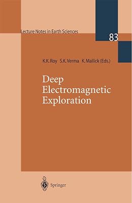 Deep Electromagnetic Exploration (Lecture Notes in Earth Sciences, 83)