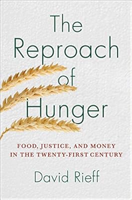 The Reproach of Hunger: Food, Justice, and Money in the Twenty-First Century