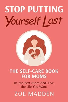 Stop Putting Yourself Last: The Self-Care Book for Moms (Self-Care Books for Moms)