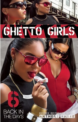 Ghetto Girls 6: Back in the Days by Anthony Whyte