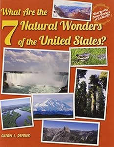 What Are the 7 Natural Wonders of the United States? by Cheryl L. DeFries