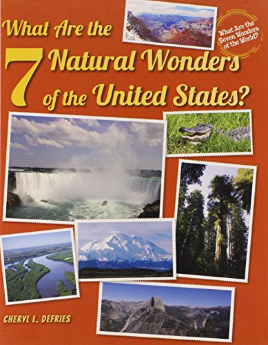 What Are the 7 Natural Wonders of the United States? by Cheryl L. DeFries