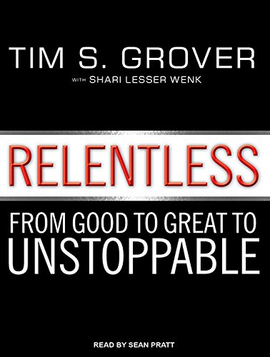 Relentless: From Good to Great to Unstoppable by Tim S. Grover