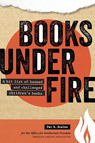 Books under Fire: A Hit List of Banned and Challenged Children's Books by Pat R. Scales                       ,