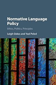 Normative Language Policy: Ethics, Politics, Principles by Leigh Oakes